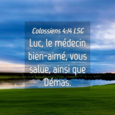 Picture 04 - Colossiens 4:14 LSG - Luc, le médecin bien-aimé, vous salue, ainsi - Bible Verse Picture