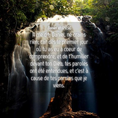 Picture 04 - Daniel 10:12 LSG - Il me dit: Daniel, ne crains rien; car dès le - Bible Verse Picture