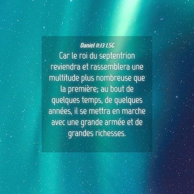Picture 04 - Daniel 11:13 LSG - Car le roi du septentrion reviendra et - Bible Verse Picture