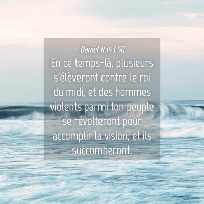 Picture 04 - Daniel 11:14 LSG - En ce temps-là, plusieurs s'élèveront contre - Bible Verse Picture