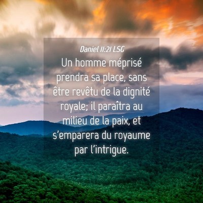 Picture 04 - Daniel 11:21 LSG - Un homme méprisé prendra sa place, sans être - Bible Verse Picture
