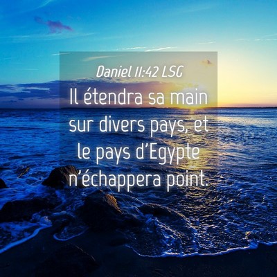 Picture 04 - Daniel 11:42 LSG - Il étendra sa main sur divers pays, et le pays - Bible Verse Picture