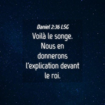 Picture 04 - Daniel 2:36 LSG - Voilà le songe. Nous en donnerons l'explication - Bible Verse Picture