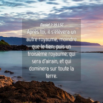 Picture 04 - Daniel 2:39 LSG - Après toi, il s'élèvera un autre royaume, - Bible Verse Picture