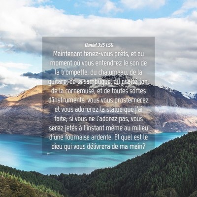 Picture 04 - Daniel 3:15 LSG - Maintenant tenez-vous prêts, et au moment où - Bible Verse Picture
