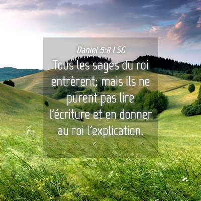 Picture 04 - Daniel 5:8 LSG - Tous les sages du roi entrèrent; mais ils ne - Bible Verse Picture