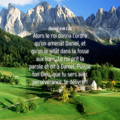 Picture 04 - Daniel 6:16 LSG - Alors le roi donna l'ordre qu'on amenât Daniel, - Bible Verse Picture