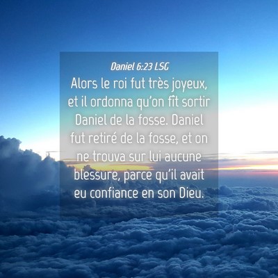 Picture 04 - Daniel 6:23 LSG - Alors le roi fut très joyeux, et il ordonna - Bible Verse Picture