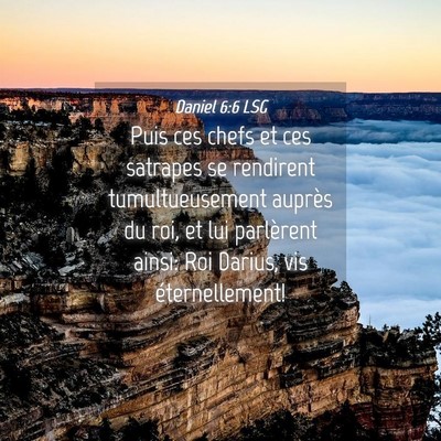Picture 04 - Daniel 6:6 LSG - Puis ces chefs et ces satrapes se rendirent - Bible Verse Picture