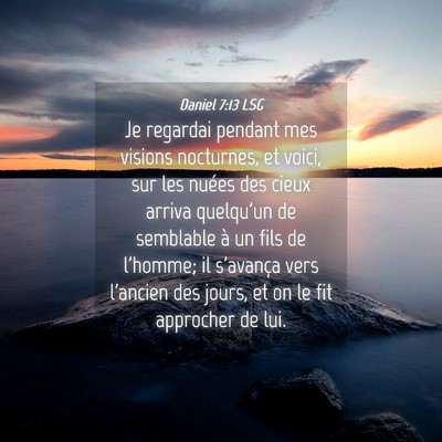 Picture 04 - Daniel 7:13 LSG - Je regardai pendant mes visions nocturnes, et - Bible Verse Picture