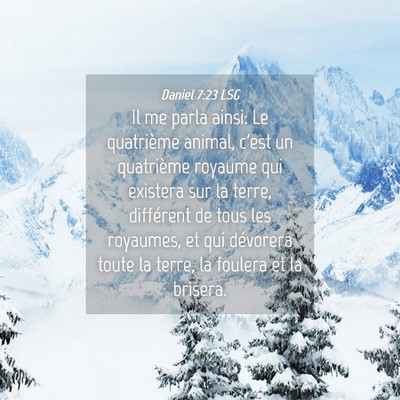 Picture 04 - Daniel 7:23 LSG - Il me parla ainsi: Le quatrième animal, c'est un - Bible Verse Picture