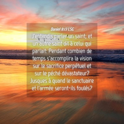 Picture 04 - Daniel 8:13 LSG - J'entendis parler un saint; et un autre saint dit - Bible Verse Picture