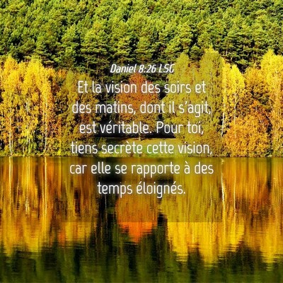 Picture 04 - Daniel 8:26 LSG - Et la vision des soirs et des matins, dont il - Bible Verse Picture