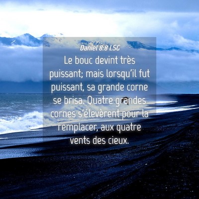 Picture 04 - Daniel 8:8 LSG - Le bouc devint très puissant; mais lorsqu'il fut - Bible Verse Picture