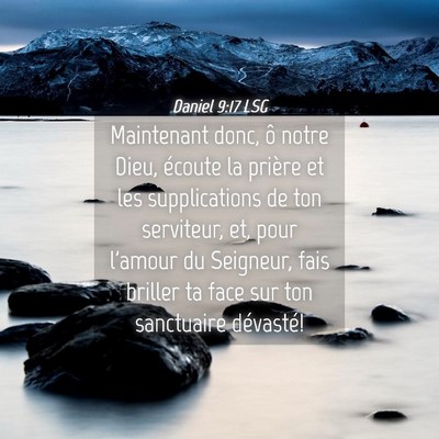 Picture 04 - Daniel 9:17 LSG - Maintenant donc, ô notre Dieu, écoute la - Bible Verse Picture