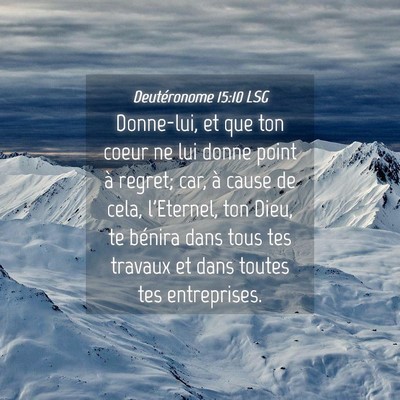 Picture 04 - Deutéronome 15:10 LSG - Donne-lui, et que ton coeur ne lui donne point à - Bible Verse Picture