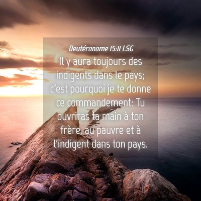Picture 04 - Deutéronome 15:11 LSG - Il y aura toujours des indigents dans le pays; - Bible Verse Picture