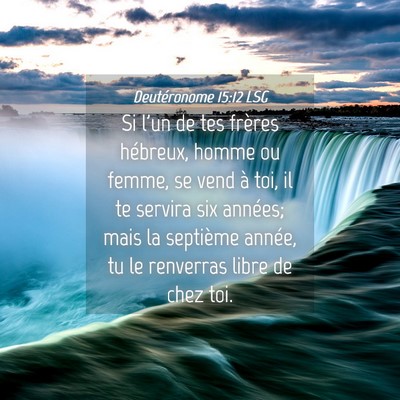Picture 04 - Deutéronome 15:12 LSG - Si l'un de tes frères hébreux, homme ou femme, - Bible Verse Picture