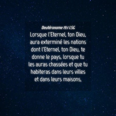 Picture 04 - Deutéronome 19:1 LSG - Lorsque l'Eternel, ton Dieu, aura exterminé les - Bible Verse Picture