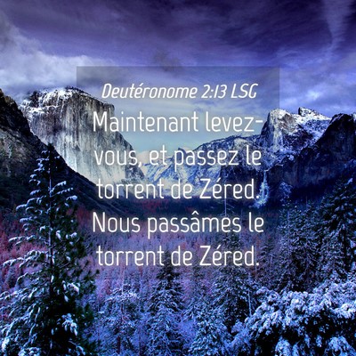 Picture 04 - Deutéronome 2:13 LSG - Maintenant levez-vous, et passez le torrent de - Bible Verse Picture