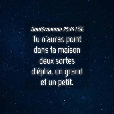 Picture 04 - Deutéronome 25:14 LSG - Tu n'auras point dans ta maison deux sortes - Bible Verse Picture
