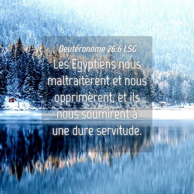 Picture 04 - Deutéronome 26:6 LSG - Les Egyptiens nous maltraitèrent et nous - Bible Verse Picture