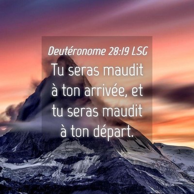 Picture 04 - Deutéronome 28:19 LSG - Tu seras maudit à ton arrivée, et tu seras - Bible Verse Picture