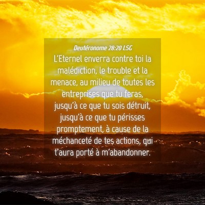 Picture 04 - Deutéronome 28:20 LSG - L'Eternel enverra contre toi la malédiction, le - Bible Verse Picture