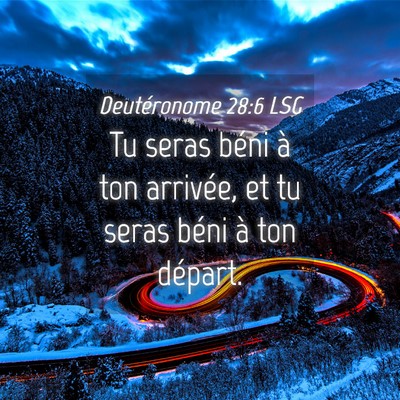 Picture 04 - Deutéronome 28:6 LSG - Tu seras béni à ton arrivée, et tu seras béni - Bible Verse Picture
