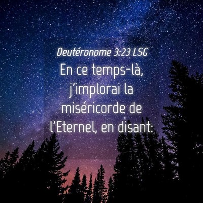 Picture 04 - Deutéronome 3:23 LSG - En ce temps-là, j'implorai la miséricorde de - Bible Verse Picture