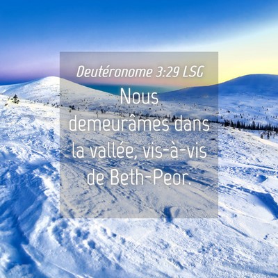 Picture 04 - Deutéronome 3:29 LSG - Nous demeurâmes dans la vallée, vis-à-vis de - Bible Verse Picture