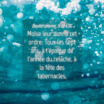 Picture 04 - Deutéronome 31:10 LSG - Moïse leur donna cet ordre: Tous les sept ans, - Bible Verse Picture