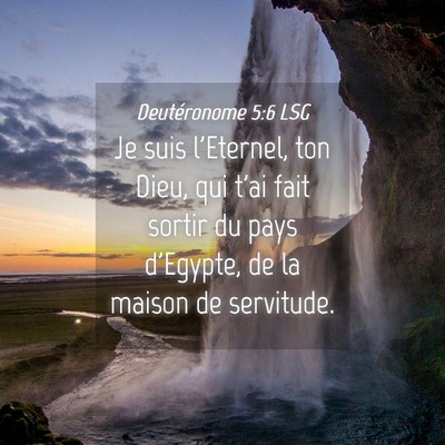 Picture 04 - Deutéronome 5:6 LSG - Je suis l'Eternel, ton Dieu, qui t'ai fait sortir - Bible Verse Picture