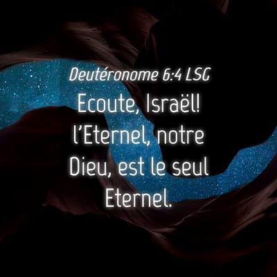 Picture 04 - Deutéronome 6:4 LSG - Ecoute, Israël! l'Eternel, notre Dieu, est le - Bible Verse Picture