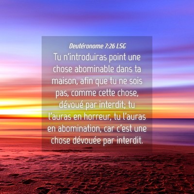 Picture 04 - Deutéronome 7:26 LSG - Tu n'introduiras point une chose abominable dans - Bible Verse Picture