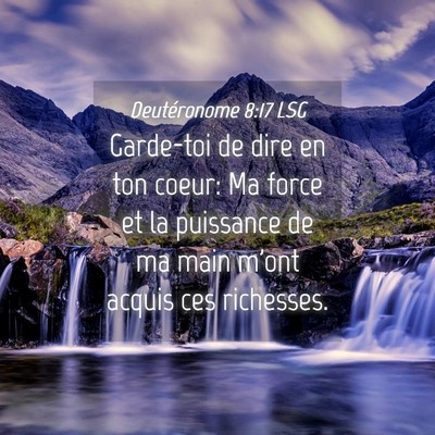 Picture 04 - Deutéronome 8:17 LSG - Garde-toi de dire en ton coeur: Ma force et la - Bible Verse Picture