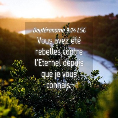 Picture 04 - Deutéronome 9:24 LSG - Vous avez été rebelles contre l'Eternel depuis - Bible Verse Picture