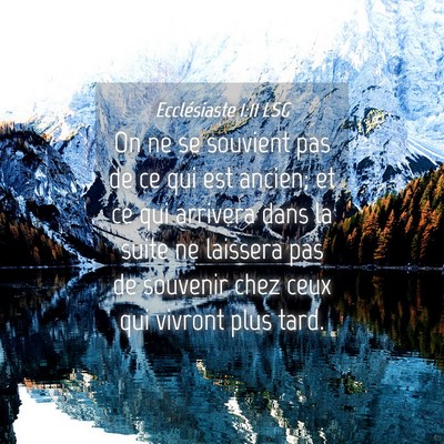 Picture 04 - Ecclésiaste 1:11 LSG - On ne se souvient pas de ce qui est ancien; et ce - Bible Verse Picture