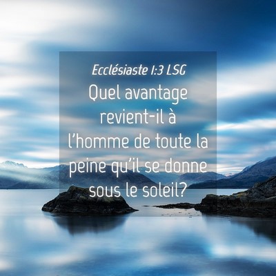 Picture 04 - Ecclésiaste 1:3 LSG - Quel avantage revient-il à l'homme de toute la - Bible Verse Picture