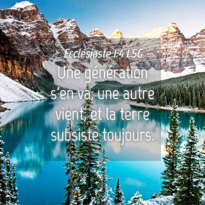 Picture 04 - Ecclésiaste 1:4 LSG - Une génération s'en va, une autre vient, et la - Bible Verse Picture
