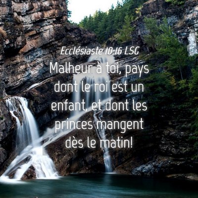 Picture 04 - Ecclésiaste 10:16 LSG - Malheur à toi, pays dont le roi est un enfant, - Bible Verse Picture