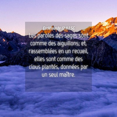 Picture 04 - Ecclésiaste 12:11 LSG - Les paroles des sages sont comme des aiguillons; - Bible Verse Picture