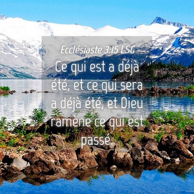 Picture 04 - Ecclésiaste 3:15 LSG - Ce qui est a déjà été, et ce qui sera a - Bible Verse Picture