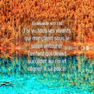 Picture 04 - Ecclésiaste 4:15 LSG - J'ai vu tous les vivants qui marchent sous le - Bible Verse Picture