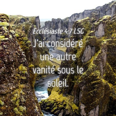 Picture 04 - Ecclésiaste 4:7 LSG - J'ai considéré une autre vanité sous le - Bible Verse Picture
