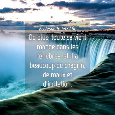 Picture 04 - Ecclésiaste 5:17 LSG - De plus, toute sa vie il mange dans les - Bible Verse Picture
