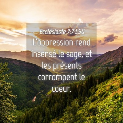 Picture 04 - Ecclésiaste 7:7 LSG - L'oppression rend insensé le sage, et les - Bible Verse Picture