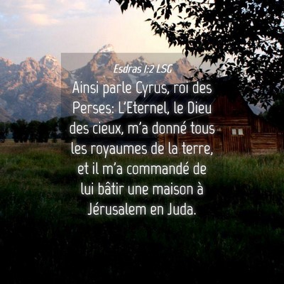 Picture 04 - Esdras 1:2 LSG - Ainsi parle Cyrus, roi des Perses: L'Eternel, le - Bible Verse Picture