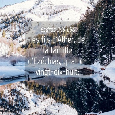 Picture 04 - Esdras 2:16 LSG - les fils d'Ather, de la famille d'Ezéchias, - Bible Verse Picture
