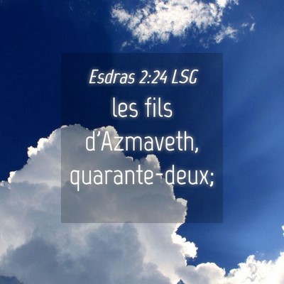 Picture 04 - Esdras 2:24 LSG - les fils d'Azmaveth, - Bible Verse Picture